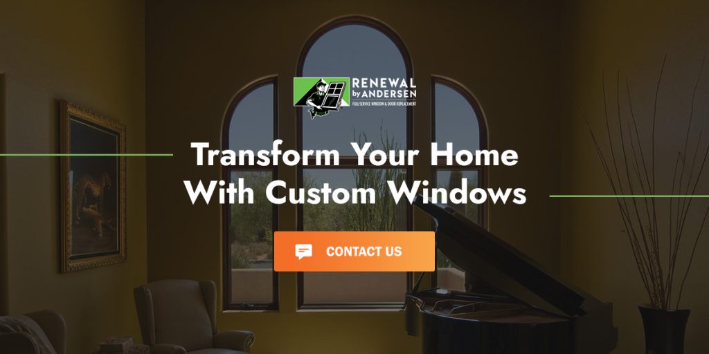 Transform your home with custom windows.