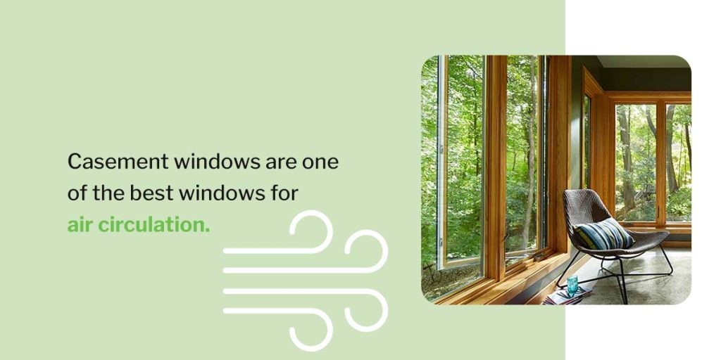 Casement windows are one of the best windows for air circulation.