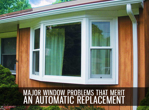 3 Major Window Problems That Merit an Automatic Replacement