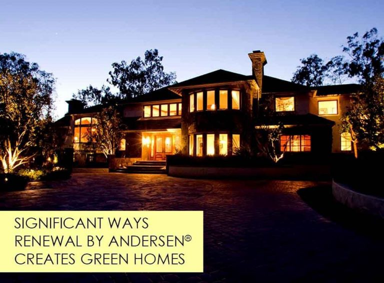 3 Significant Ways Renewal by Andersen® Creates Green Homes