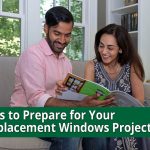 3 Tips to Prepare for Your Replacement Windows Project