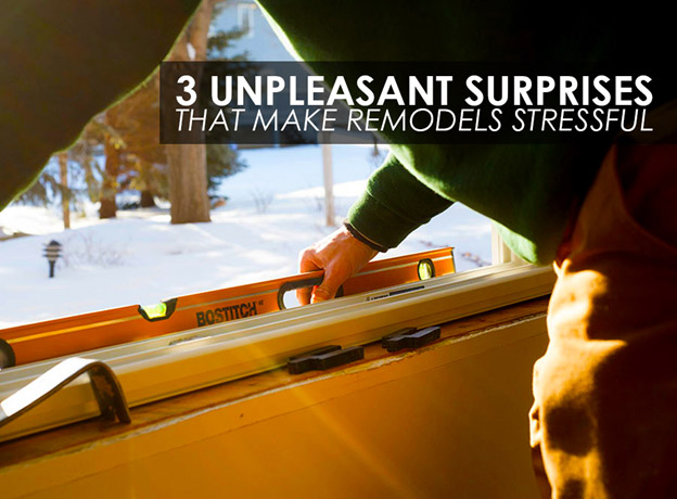 3 Unpleasant Surprises That Make Remodels Stressful