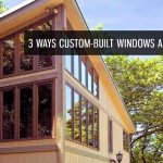 3 Ways Custom-Built Windows Add Up