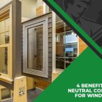 4 Benefits of Neutral Colors for Windows
