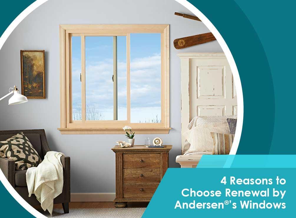 4 Reasons to Choose Renewal by Andersen®’s Windows