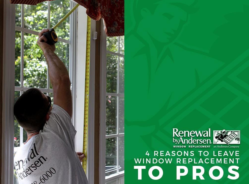 4 Reasons to Leave Window Replacement to the Pros