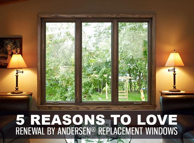 5 Reasons to Love Renewal by Andersen® Replacement Windows