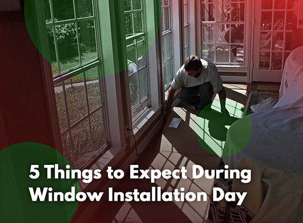 5 Things to Expect During Window Installation Day