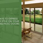 5 Ways to Express Your Style On Your Sliding Patio Doors