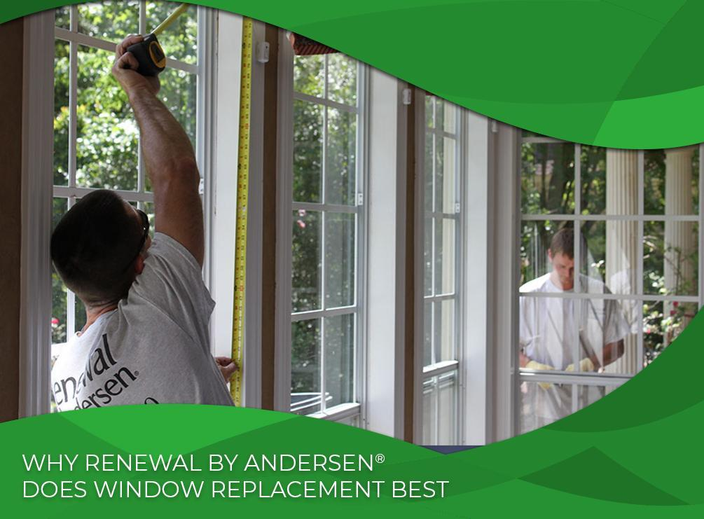 Why Renewal by Andersen® Does Window Replacement Best