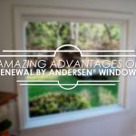 Amazing Advantages of Renewal by Andersen® Windows