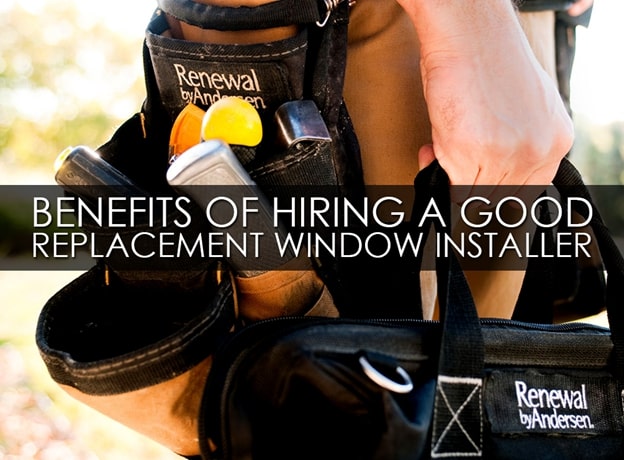 Benefits of Hiring a Good Replacement Window Installer