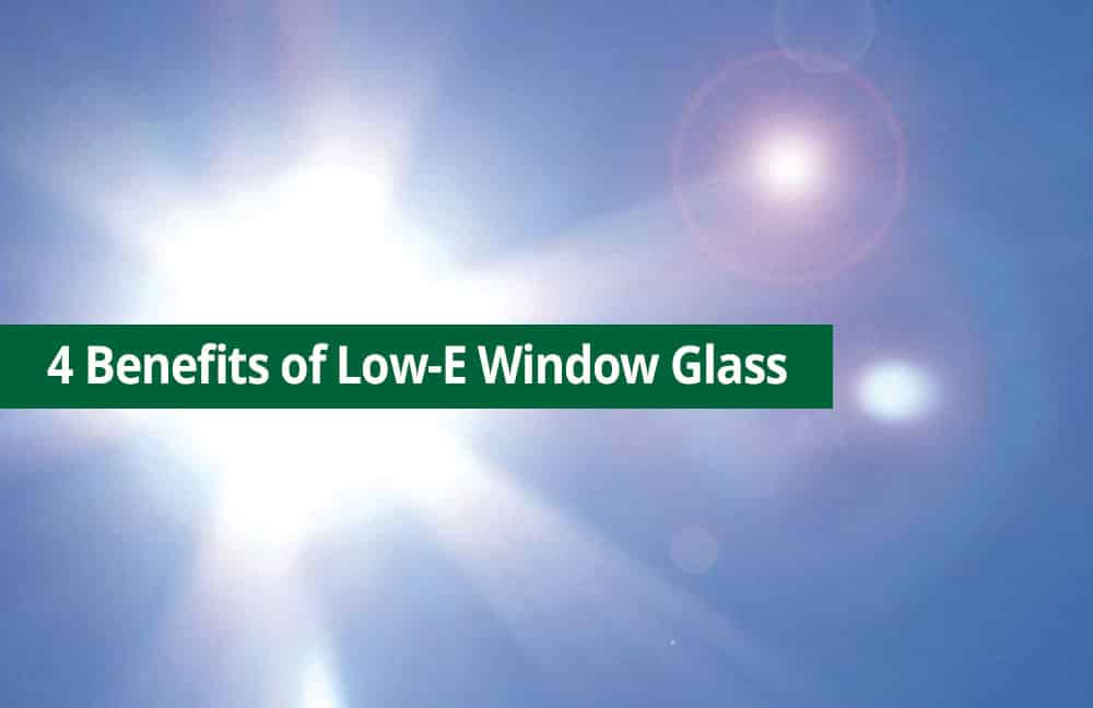 4 Benefits of Low-E Window Glass