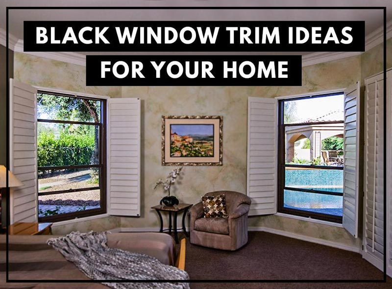 Black Window Trim Ideas For Your Home