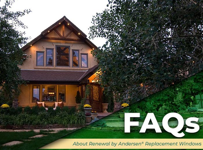 FAQs About Renewal by Andersen® Replacement Windows