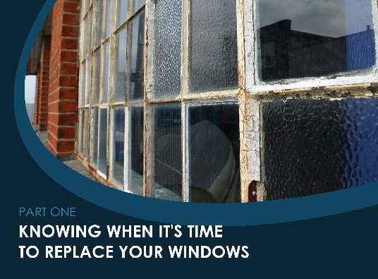 How To Plan Your Window Remodel – Part I: Knowing When It’s Time To Replace Your Windows