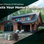 How Your Choice of Windows Affects Your Home’s Architecture
