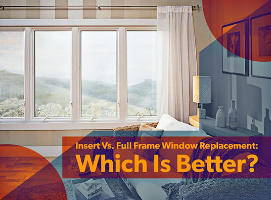 Insert Vs. Full-Frame Window Replacement: Which Is Better?