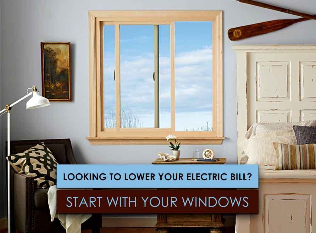 Looking to Lower Your Electric Bill Start With Your Windows