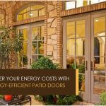 Lower Your Energy Costs with Energy-Efficient Patio Doors