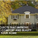 Projects That Improve the Comfort and Beauty of Your Home