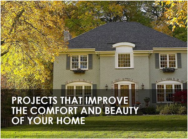 Projects That Improve the Comfort and Beauty of Your Home