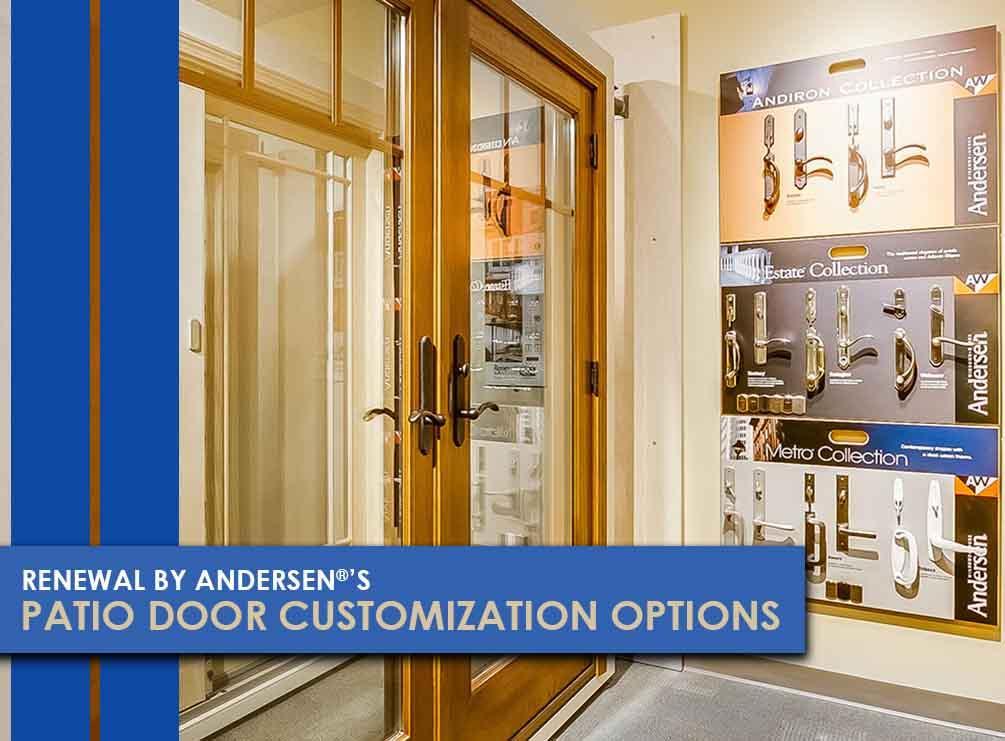 RENEWAL BY ANDERSEN®’S PATIO DOOR CUSTOMIZATION OPTIONS