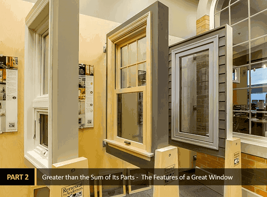 The Makings of a Trusted Window Brand – Part 2 Greater than the Sum of Its Parts – The Features of a Great Window