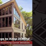 Things to Keep in Mind When Reworking Corner Windows