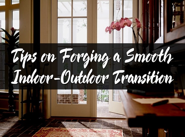 Tips on Forging a Smooth Indoor-Outdoor Transition