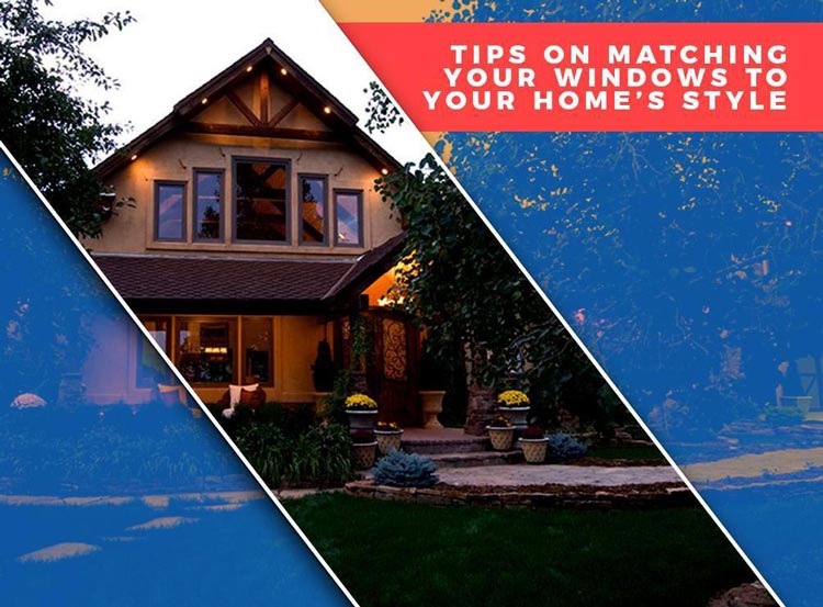 Tips on Matching Your Windows to Your Home’s Style
