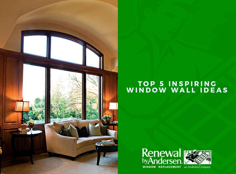 Top 5 Inspiring Window Wall Ideas