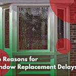 Top Reasons for Window Replacement Delays