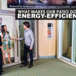 WHAT MAKES OUR PATIO DOORS ENERGY-EFFICIENT?