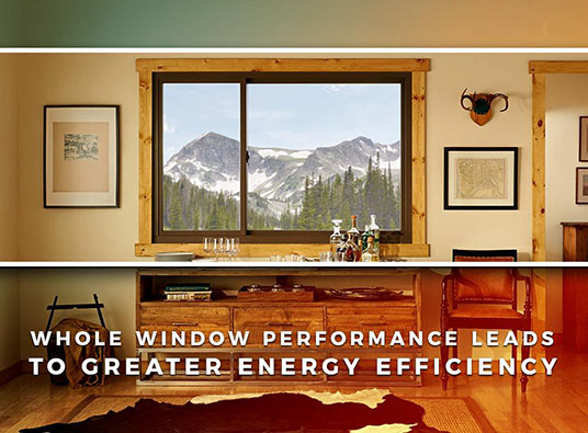 WHOLE WINDOW PERFORMANCE LEADS TO GREATER ENERGY EFFICIENCY