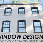 WINDOW DESIGNS FOR POPULAR ARCHITECTURAL STYLES