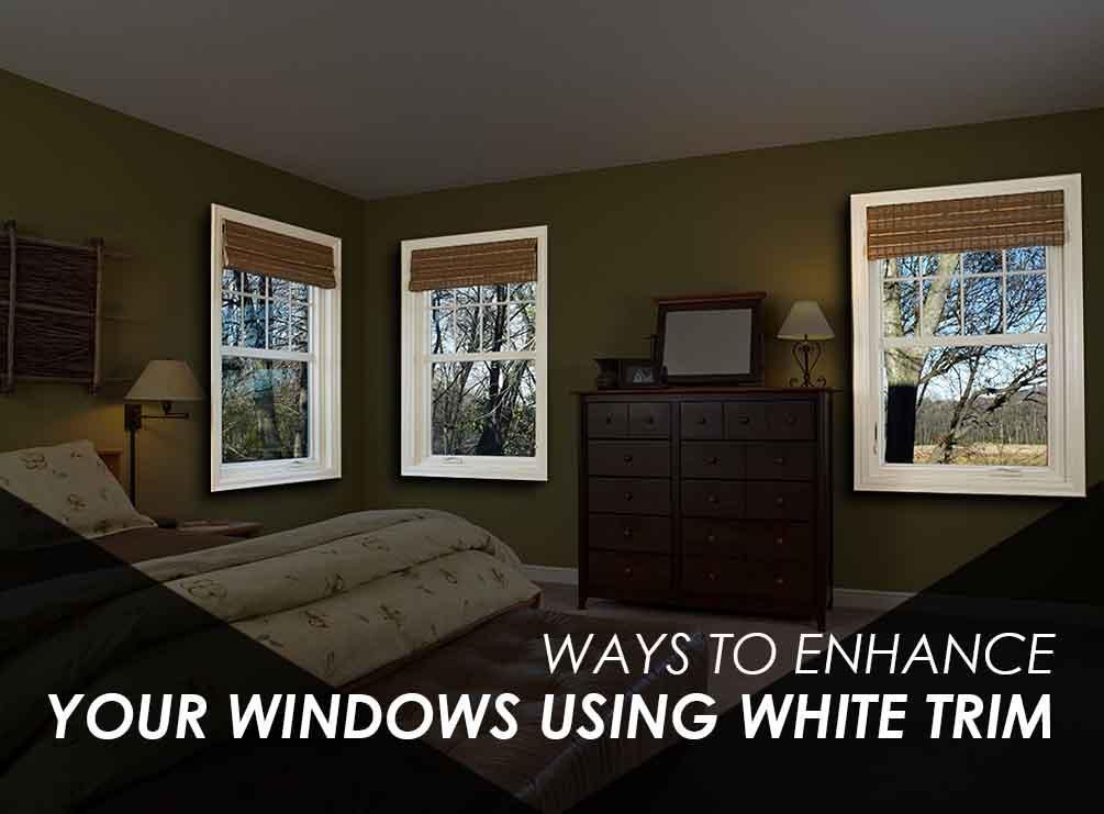 Ways to Enhance Your Windows Using White Trim