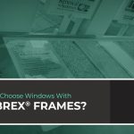 Why Choose Windows With Fibrex® Frames?