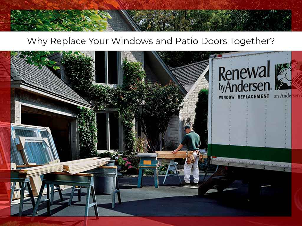 Why Replace Your Windows and Patio Doors Together?