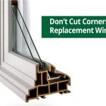 Don't Cut Corners with Replacement Windows