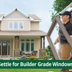 Don't Settle for Builder Grade Windows