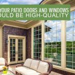 Why Your Patio Doors and Windows Should Be High-Quality
