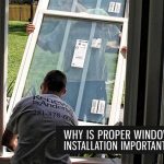 Why is Proper Window Installation Important?