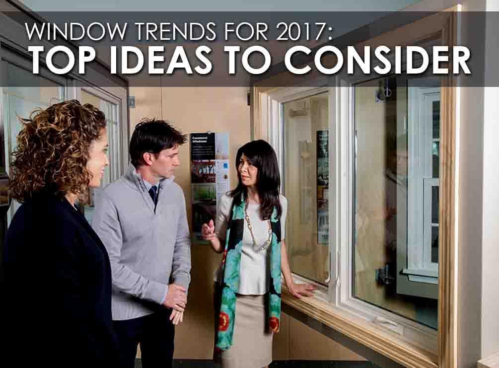 Window Trends for 2017 Top Ideas to ConsiderWindow Trends for 2017