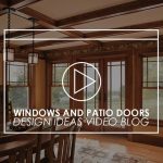 Windows and Patio Doors Design Ideas Video Blog