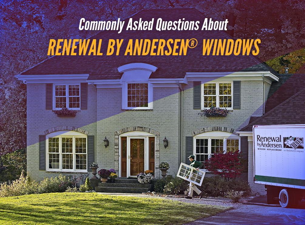 Commonly Asked Questions About Renewal by Andersen® Windows