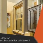 Why Is Fibrex® the Best Material for Windows?