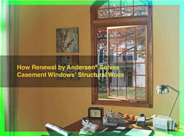 How Renewal by Andersen® Solves Casement Windows’ Structural Woes