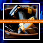 A Look at Our Start-to-Finish Window Replacement Process