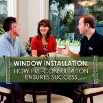 Window Installation: How The In-Home Consultation Ensures Success